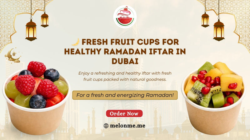 Fruit Cups for Ramadan in Dubai: Healthy Iftar Made Easy