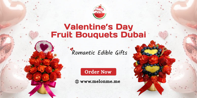 Valentine Fruit Bouquets Dubai: Romantic, Healthy & Edible Gifts 2026