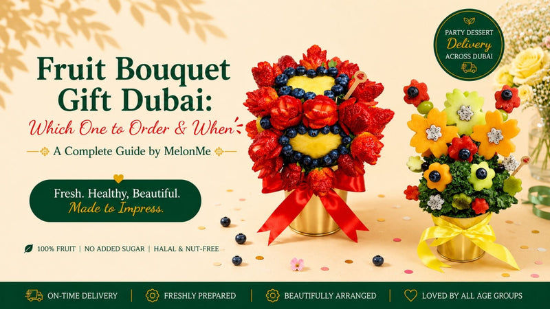 Fruit Bouquet Gift Dubai — The Complete MelonMe Guide to Ordering the Right Bouquet Every Time